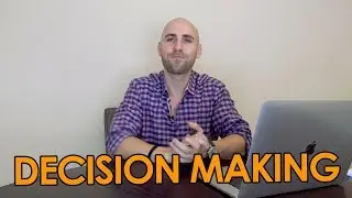 Decision Making Process: How To Make BIG Decisions In Your Life