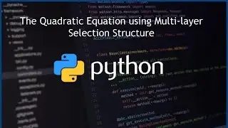 The Quadratic Equation using Multi-layer Selection Structure in Python