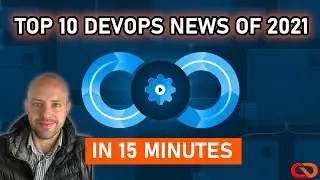 Top 10 DevOps News of 2021 RECAP in 15 minutes