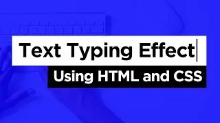 Typing Animation Effect Using HTML and CSS