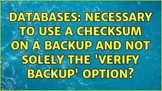 Databases: Necessary to use a checksum on a backup and not solely the 'verify backup' option?