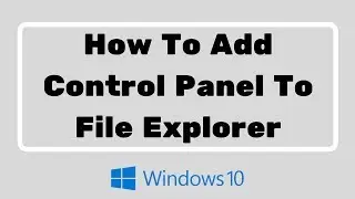 How To Add Control Panel To File Explorer In Windows 10