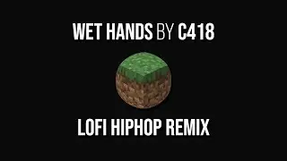 Wet Hands from Minecraft but it's chill lofi hiphop