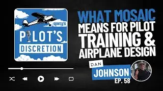 What MOSAIC means for pilot training and airplane design, with Dan Johnson - Pilots Discretion (58)