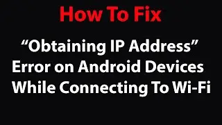 How to Fix Obtaining IP Address Error on Android Devices ?