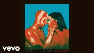 Cage The Elephant - Goodbye (Official Audio)