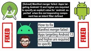 How to fix “Manifest merger failed : Apps targeting Android 12 and higher are required to specify”