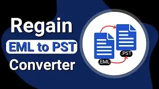 How to Convert EML to PST | Regain EML to PST Converter