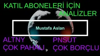 ALTNY PNSUT KATIL ABONELERİ İÇİN ANALİZLER ALTNY ÇOK PAHALI PNSUT ÇOK BORÇLU