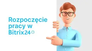 Rozpocznij pracę z Bitrix24: Pierwsze kroki w CRM