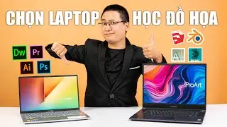 Cẩm nang chọn Laptop cho sinh viên học ngành Đồ Họa - Kỹ Thuật