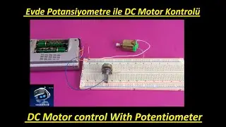 Evde potansiyometre ile DC Motor Kontrolü projesi Hız Kontrolü  DC Motor Control with Potentiometer