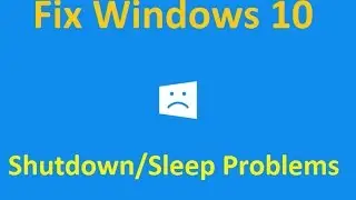 Windows 10 Shutdown & Sleep Problems! - Howtosolveit