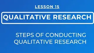 LESSON 15 - QUALITATIVE RESEARCH: CHARACTERISTICS, STEPS OF CONDUCTING QL RESEARCH & TRIANGULATION