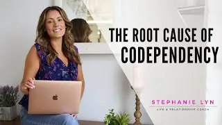 Why are you Codependent and How to HEAL  | Stephanie Lyn Coaching