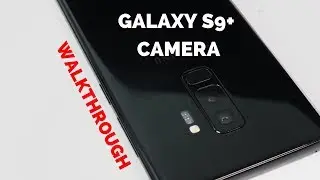 Galaxy S9 Plus Camera App Walkthrough!