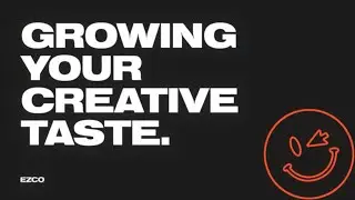 How to grow your creative taste...