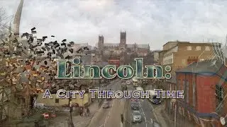 Lincoln: A City Through Time! (UK)