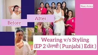 Wearing v/s Styling | Punjabi Edition | Naaz Arora