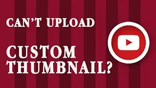 Can't Upload Custom Thumbnails to YouTube Even if You're Verified | How to fix it | [ SOLVED ]