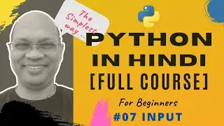 #07  INPUT  -  Python Tutorial in Hindi | Learn Python in Hindi | Python full course in Hindi