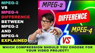 MPEG 2 vs MPEG 4  : Difference Between MPEG-2 and MPEG-4 Explained - Which Shoud You Choose?