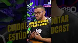 CUIDADO AO MONTAR ESTÚDIO DE PODCAST