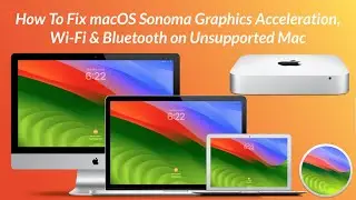 How To Fix macOS Sonoma Graphics Acceleration, Wi-Fi & Bluetooth on Unsupported Mac