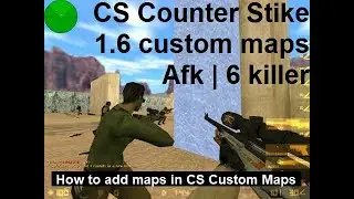 CS 1.6 maps install add custom maps | Counter Strike 1.6 afk 6killer Map | Counter Stike