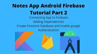 Notes App Firebase Part 2 | Connect to firebase | Add dependencies | Enable google Authentication |