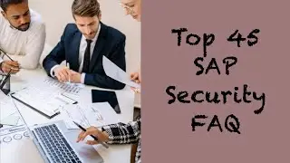 Top 45 SAP SECURITY QUESTIONS AND ANSWERS | SAP SECURITY FAQ