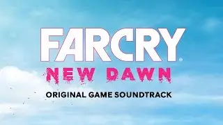 New Dawn (Main Theme) | Far Cry New Dawn (OST) | Tyler Bates, John Swihart