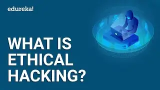 What is Ethical Hacking? | Ethical Hacking for Beginners | Ethical Hacking Course | Edureka