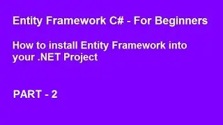 Entity Framework C# - How to Install Entity Framework into your .NET Projects.
