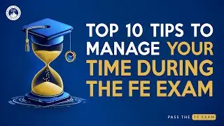 Top 10 Tips to Manage Your Time During the FE Exam