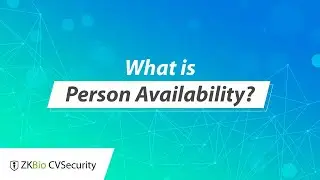 ZKBio CVSecurity Tutorial - What is "Person Availability"?