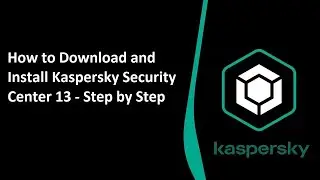 How to Download and Install Kaspersky Security Center Version 13 with Web Console - Step by step