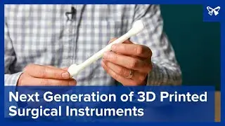 Next Generation of 3D Printed Surgical Instruments