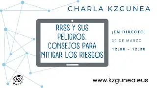 Charlas KZgunea | RRSS Y SUS PELIGROS. CONSEJOS PARA MITIGAR LOS RIESGOS