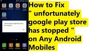 How to Fix " unfortunately google play store has stopped " on Any Android Mobiles