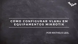 COMO CONFIGURAR VLANs EM EQUIPAMENTOS MIKROTIK