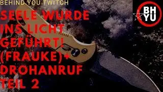 FRAUKE wurde ins LICHT geführt! + DROHANRUF!! | Behind you Twitch