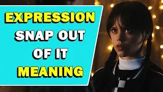 Expression 'Snap Out Of It' Meaning