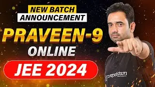 Announcement for PRAVEEN-IX Batch for Class 12th Passed Students | Target JEE Main/Advanced 2024