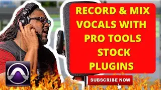 HOW TO RECORD & MIX VOCALS WITH PRO TOOLS STOCK PLUGINS