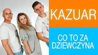 Kazuar - Co to za dziewczyna (Oficjalny teledysk)