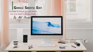 Combine Or Merge Multiple Sheets Into One Sheet In Google Sheet
