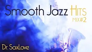 Smooth Jazz Hits Mix 2 • Smooth Jazz Saxophone Instrumental Music for Relaxing, Study and Work