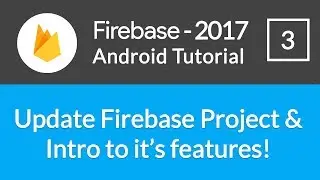 Android Studio Firebase Backend Tutorial #3 - Updating Firebase Project & knowing it's features!