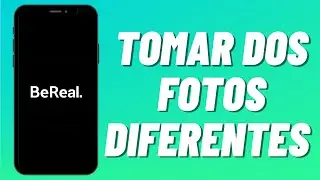 Cómo Tomar Dos Fotos Diferentes en BeReal